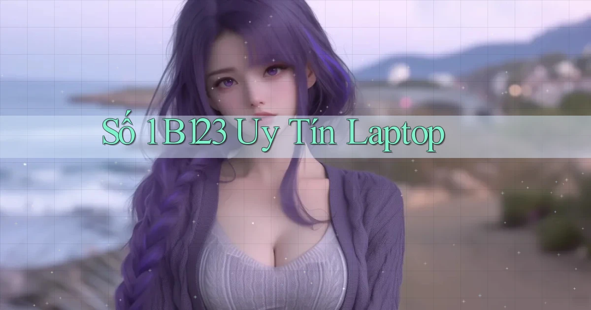 số 1 b123 uy tín laptop