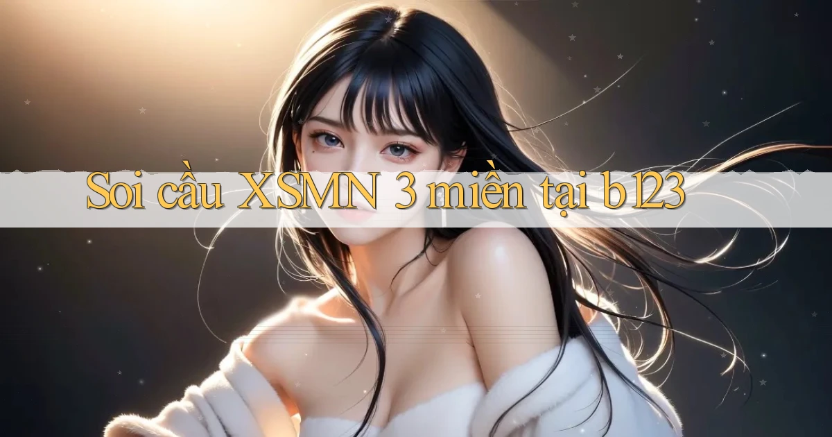 soi cầu xsmn 3 miền tại b123