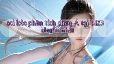 soi kèo phân tích châu á tại b123 chuẩn nhất