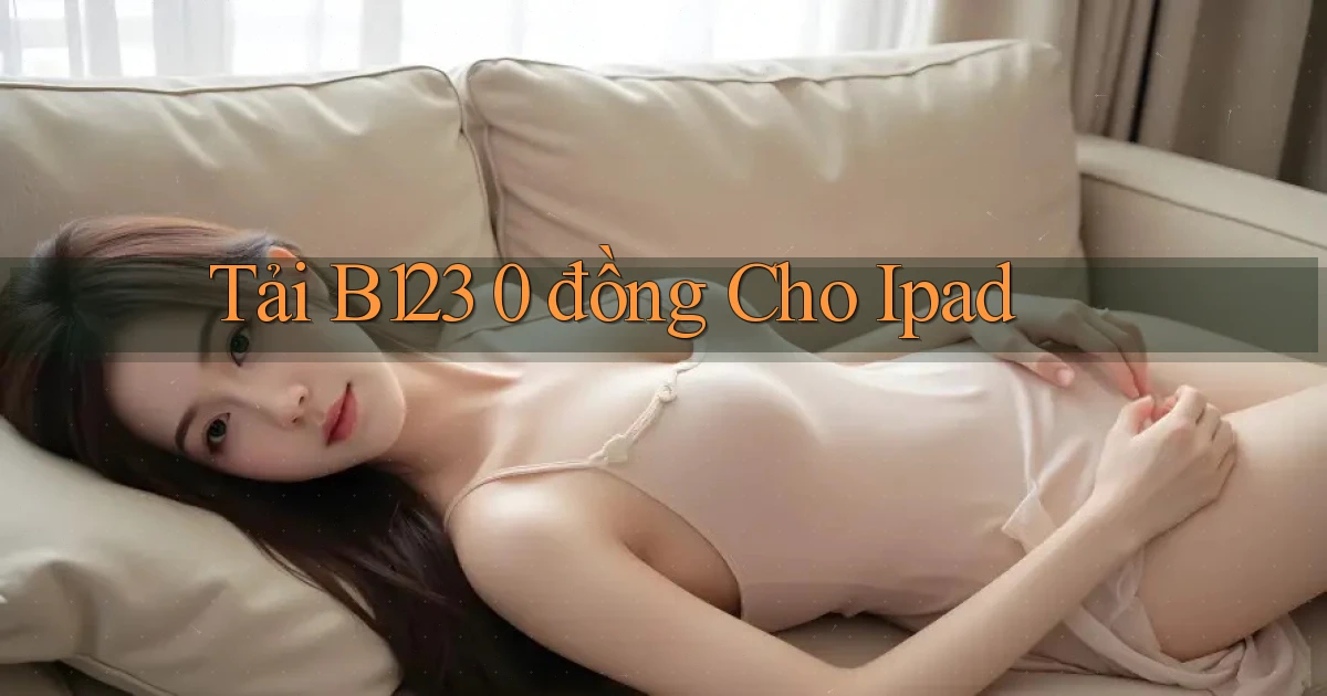 tải b123 0 đồng cho ipad