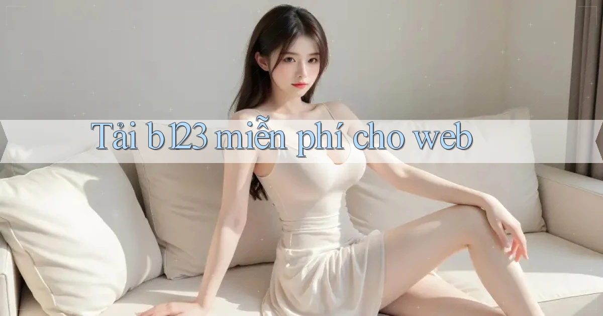 tải b123 miễn phí cho web
