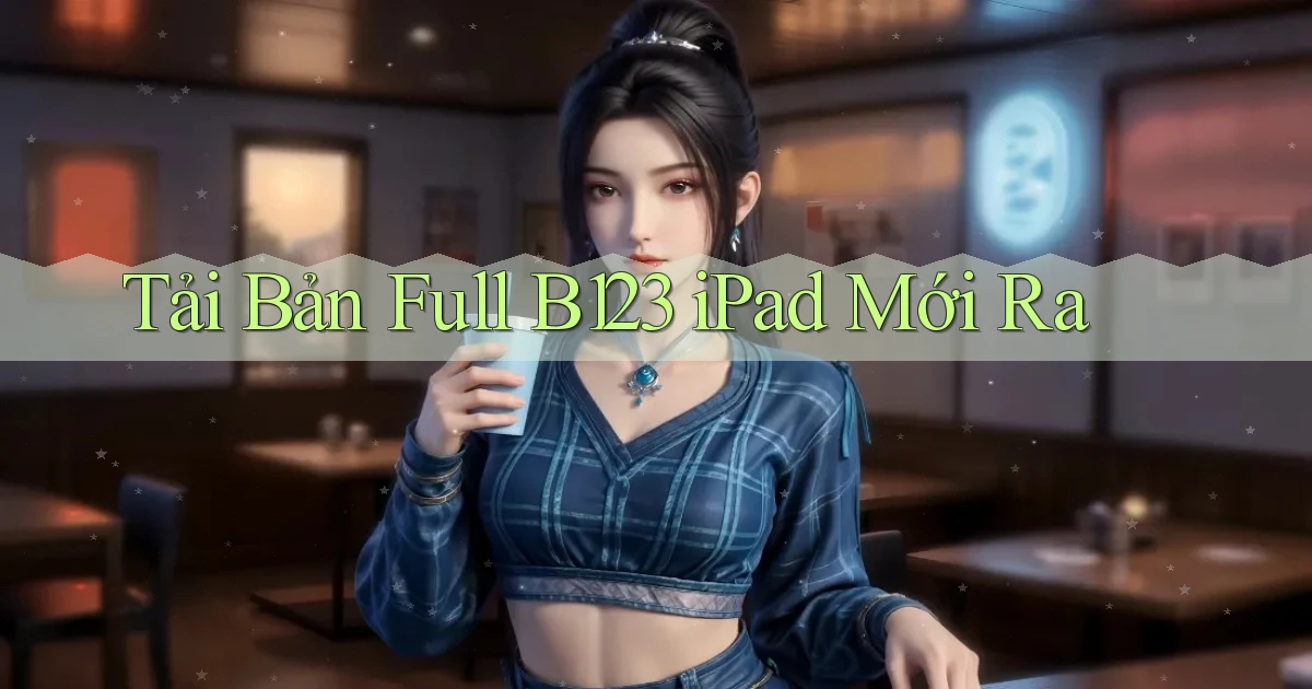 tải bản full b123 ipad mới ra