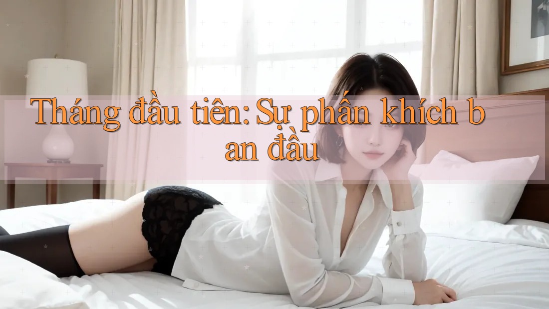 Tháng đầu tiên: Sự phấn khích ban đầu