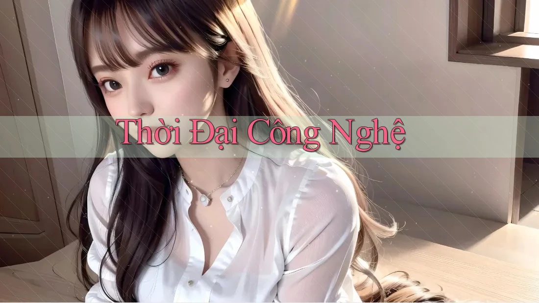 Thời Đại Công Nghệ Thời Đại Công Nghệ