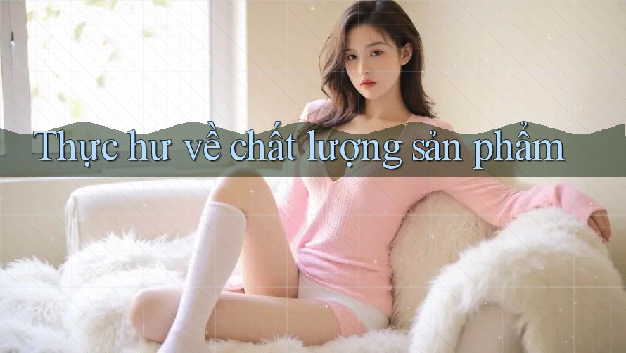 Thực hư về chất lượng sản phẩm