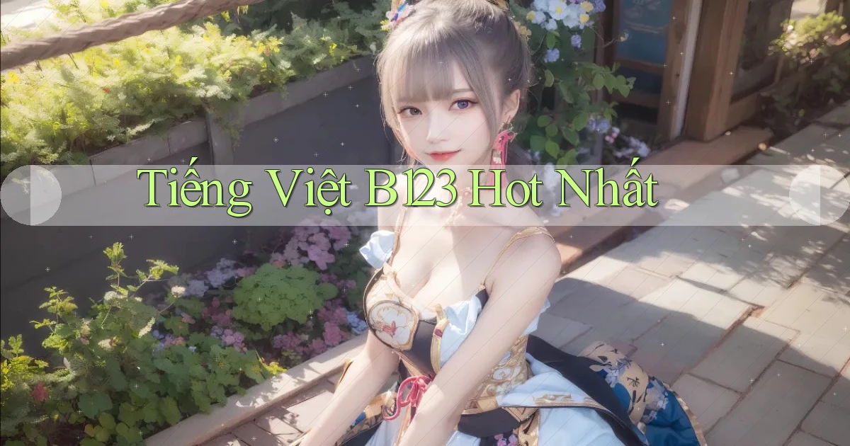 tiếng việt b123 hot nhất