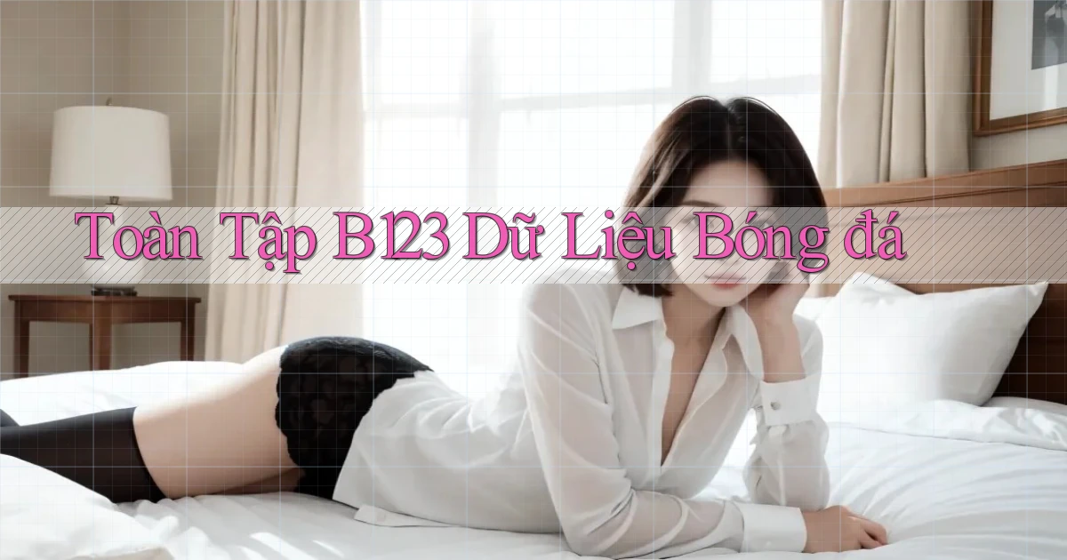 toàn tập b123 dữ liệu bóng đá
