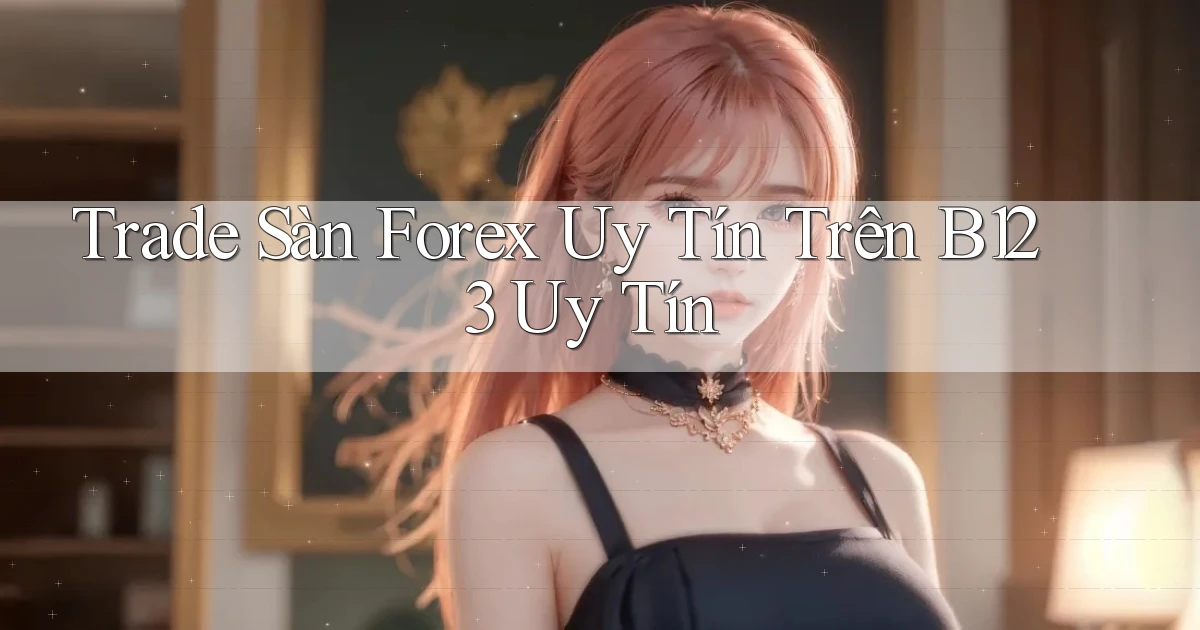 trade sàn forex uy tín trên b123 uy tín