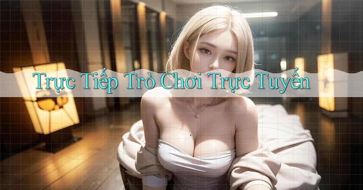 Trực tiếp Trò chơi trực tuyến