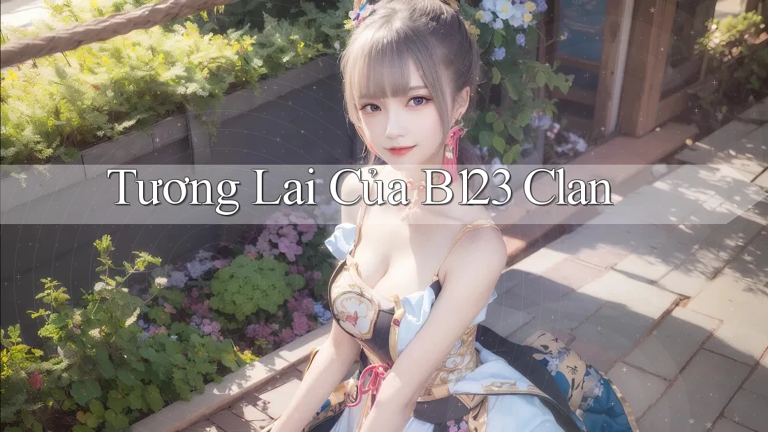Tương Lai Của B123 Clan Tương Lai Của B123 Clan