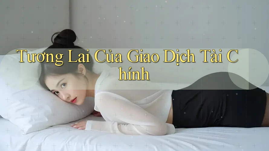 Tương Lai của Giao Dịch Tài Chính