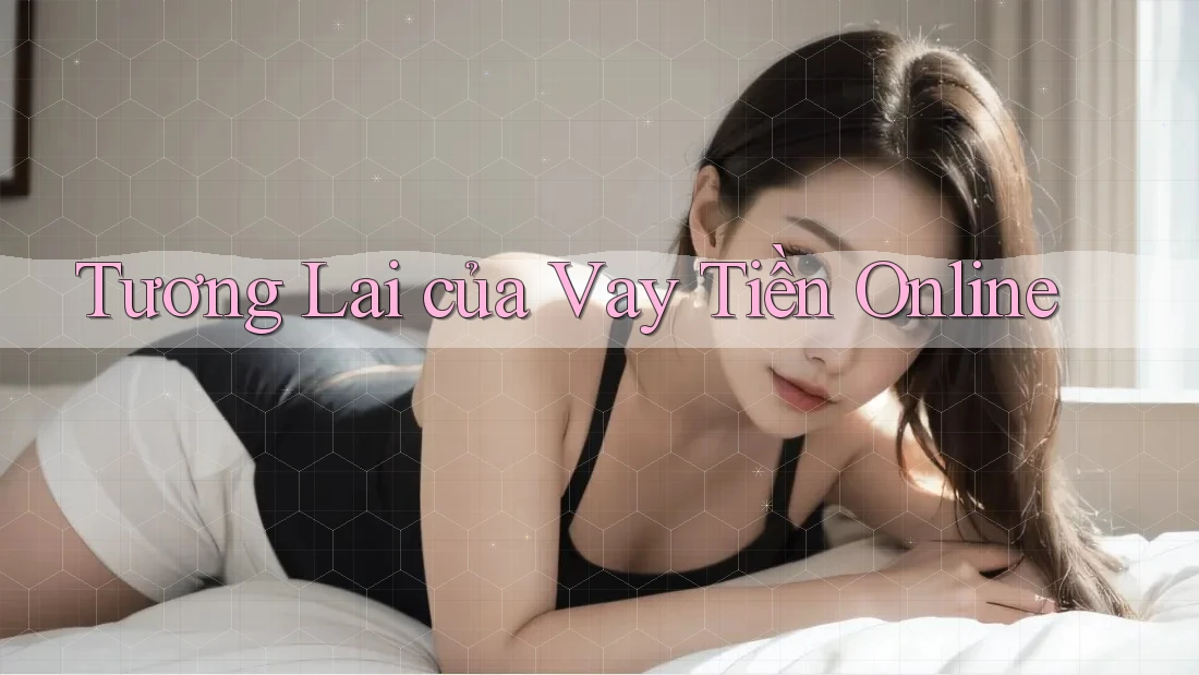 Tương Lai Của Vay Tiền Online