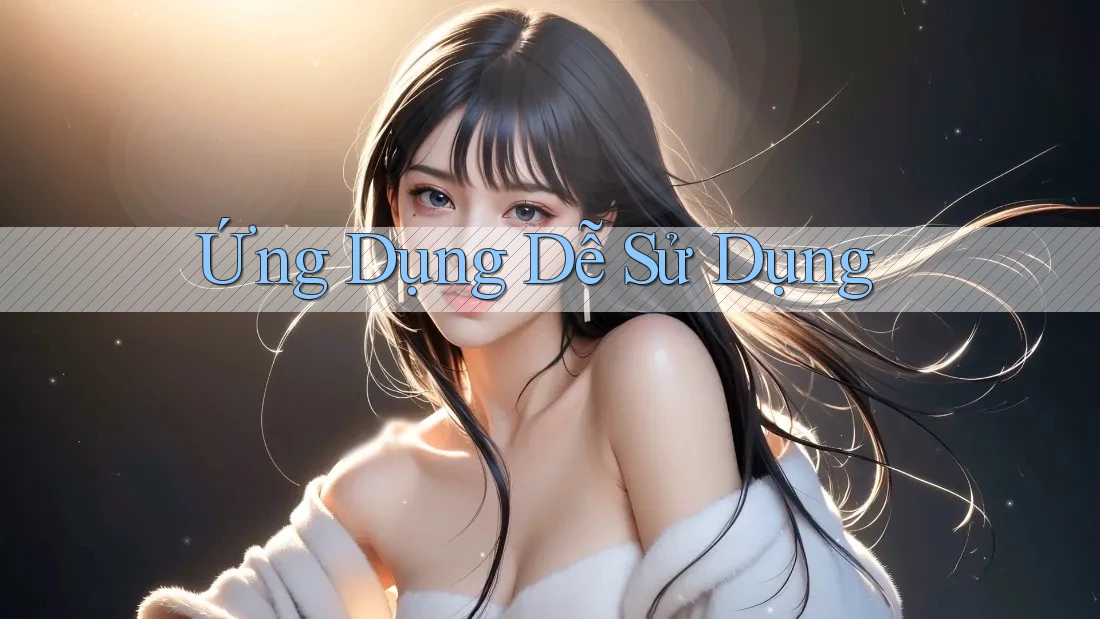 Ứng Dụng Dễ Sử Dụng