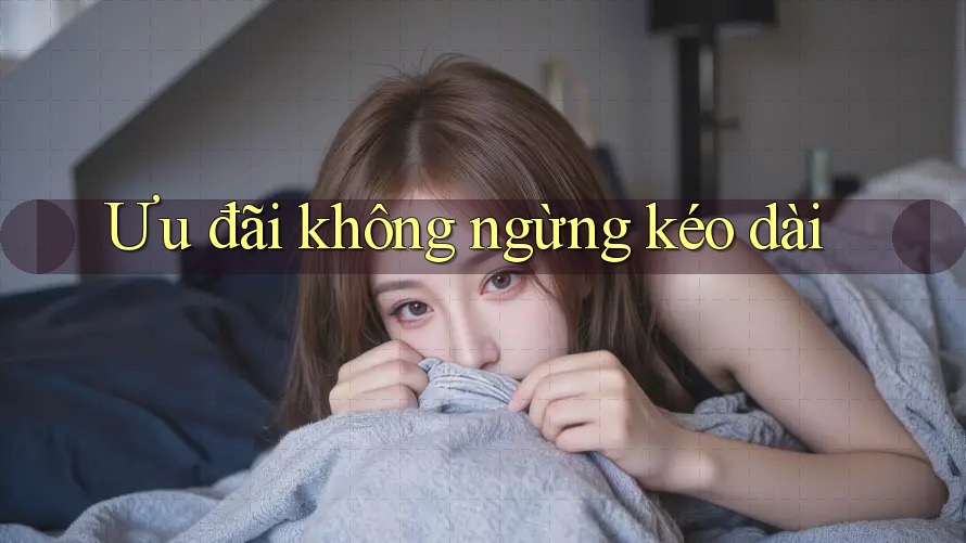 Ưu đãi không ngừng kéo dài