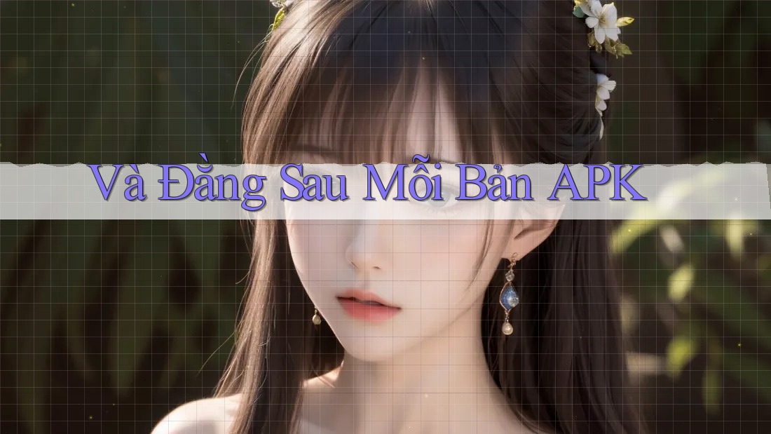 Và Đằng Sau Mỗi Bản APK