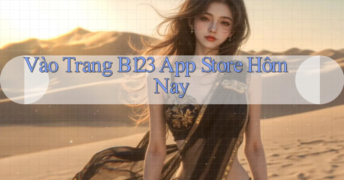 vào trang b123 app store hôm nay