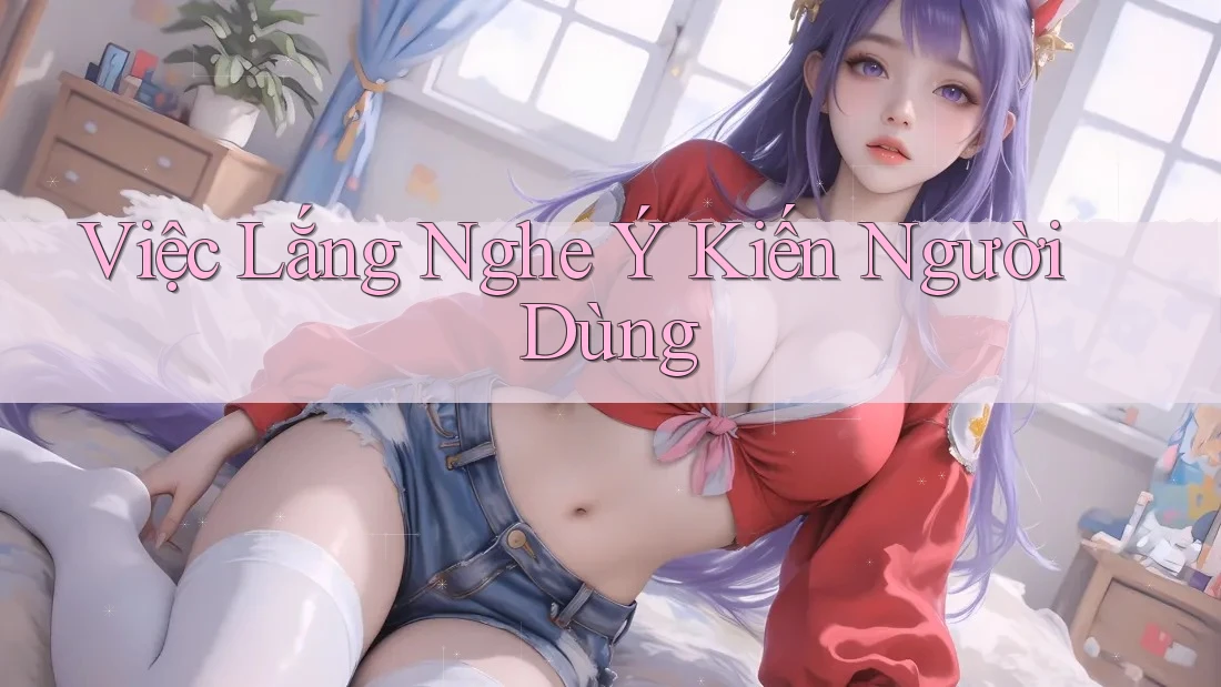 Việc Lắng Nghe Ý Kiến Người Dùng Việc Lắng Nghe Ý Kiến Người Dùng