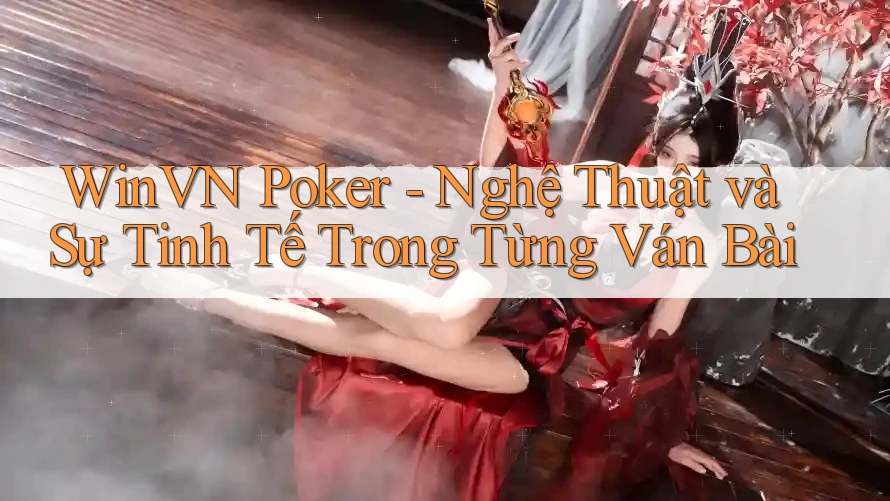 WinVN Poker - Nghệ Thuật và Sự Tinh Tế Trong Từng Ván Bài