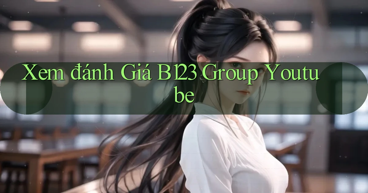 xem đánh giá b123 group youtube