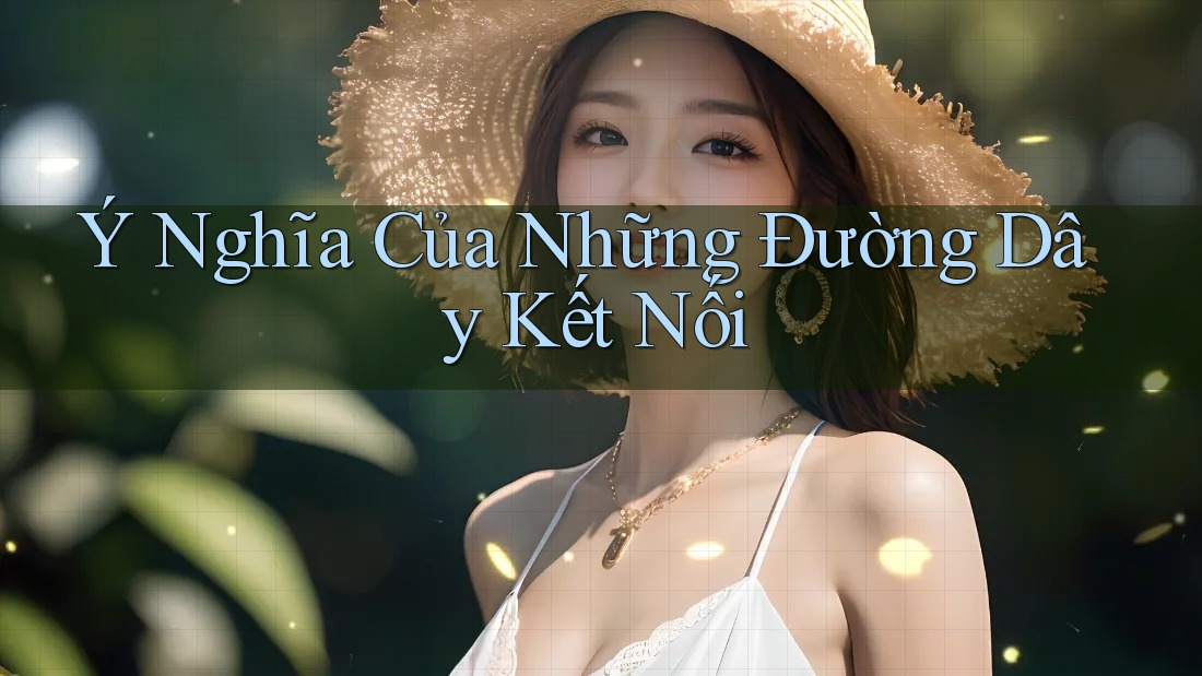 Ý Nghĩa Của Những Đường Dây Kết Nối Ý Nghĩa Của Những Đường Dây Kết Nối